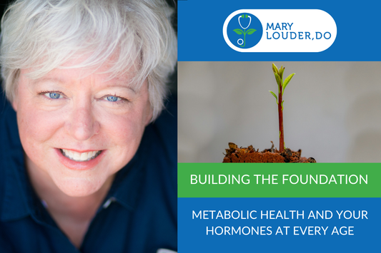 Building the Foundation: Metabolic Health and Your Hormones at Every Age