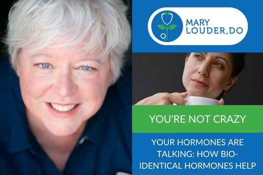 You’re Not Crazy—Your Hormones Are Talking:  How Bio-Identical Therapy Helps Mid-Life Hearts & Metabolisms Thrive