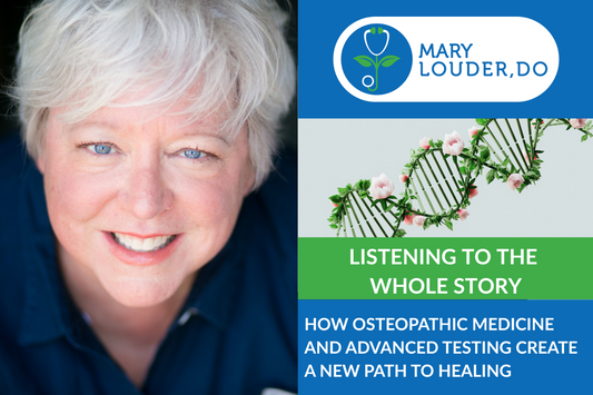 Listening to the Whole Story: How Osteopathic Medicine and Advanced Testing Create a New Path to Healing